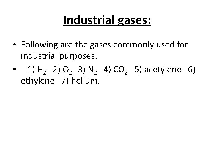 Industrial gases: • Following are the gases commonly used for industrial purposes. • 1)