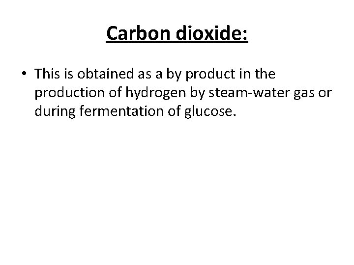 Carbon dioxide: • This is obtained as a by product in the production of