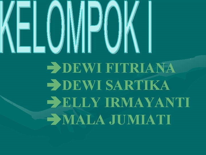  DEWI FITRIANA DEWI SARTIKA ELLY IRMAYANTI MALA JUMIATI 