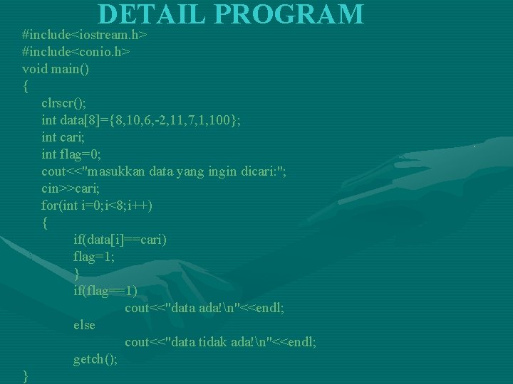 DETAIL PROGRAM #include<iostream. h> #include<conio. h> void main() { clrscr(); int data[8]={8, 10, 6,