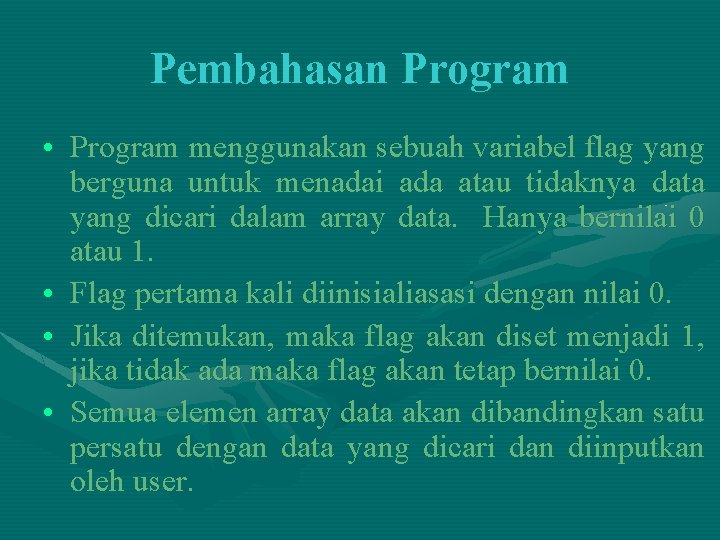 Pembahasan Program • Program menggunakan sebuah variabel flag yang berguna untuk menadai ada atau