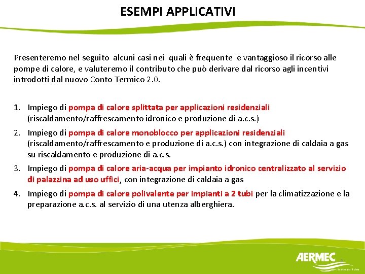 ESEMPI APPLICATIVI Presenteremo nel seguito alcuni casi nei quali è frequente e vantaggioso il