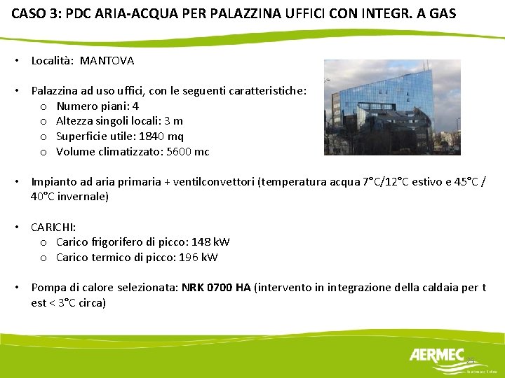 CASO 3: PDC ARIA-ACQUA PER PALAZZINA UFFICI CON INTEGR. A GAS • Località: MANTOVA