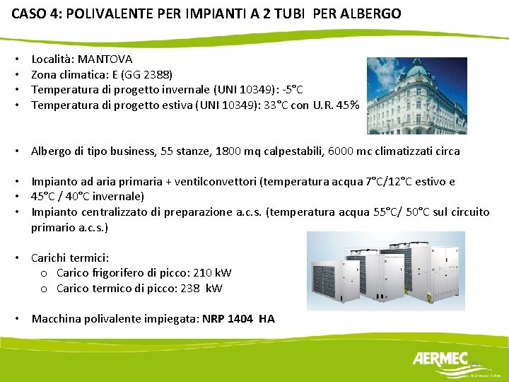 CASO 4: POLIVALENTE PER IMPIANTI A 2 TUBI PER ALBERGO • • Località: MANTOVA