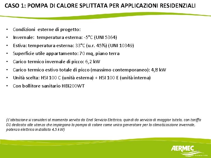 CASO 1: POMPA DI CALORE SPLITTATA PER APPLICAZIONI RESIDENZIALI • • Condizioni esterne di