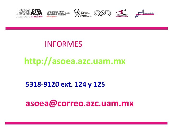 INFORMES http: //asoea. azc. uam. mx 5318 -9120 ext. 124 y 125 asoea@correo. azc.