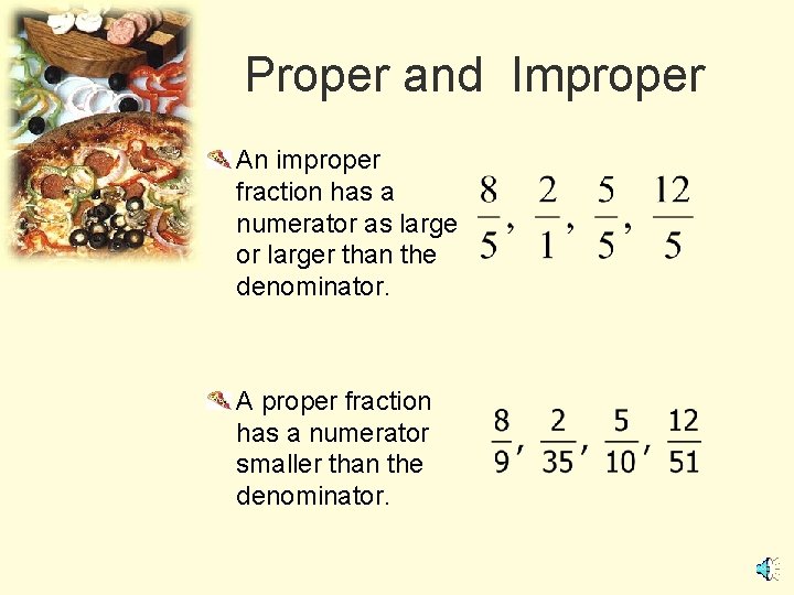 Proper and Improper An improper fraction has a numerator as large or larger than