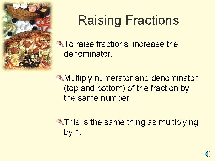 Raising Fractions To raise fractions, increase the denominator. Multiply numerator and denominator (top and