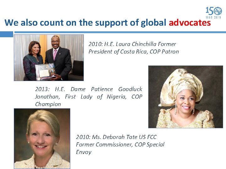 We also count on the support of global advocates 2010: H. E. Laura Chinchilla