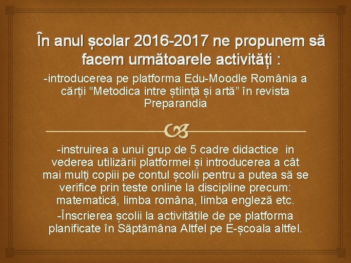 În anul școlar 2016 -2017 ne propunem să facem următoarele activități : -introducerea pe