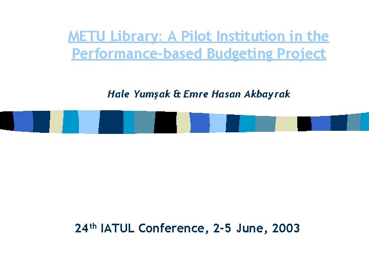 METU Library: A Pilot Institution in the Performance-based Budgeting Project Hale Yumşak & Emre