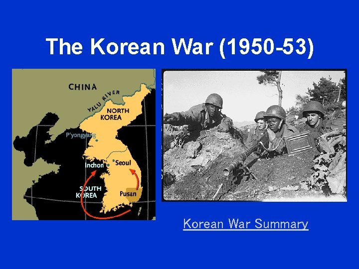 The Korean War (1950 -53) Korean War Summary The Korean War (1950 -53) Korean War Summary
