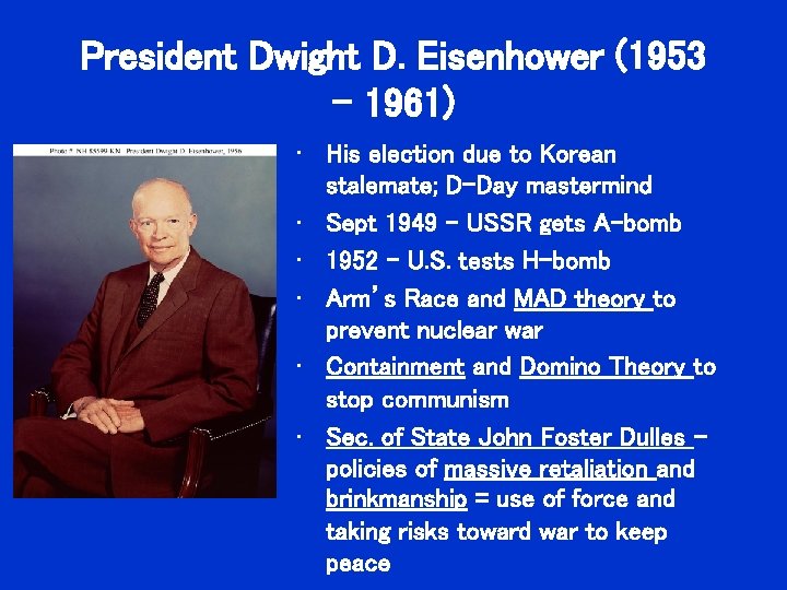 President Dwight D. Eisenhower (1953 – 1961) • His election due to Korean stalemate; President Dwight D. Eisenhower (1953 – 1961) • His election due to Korean stalemate;
