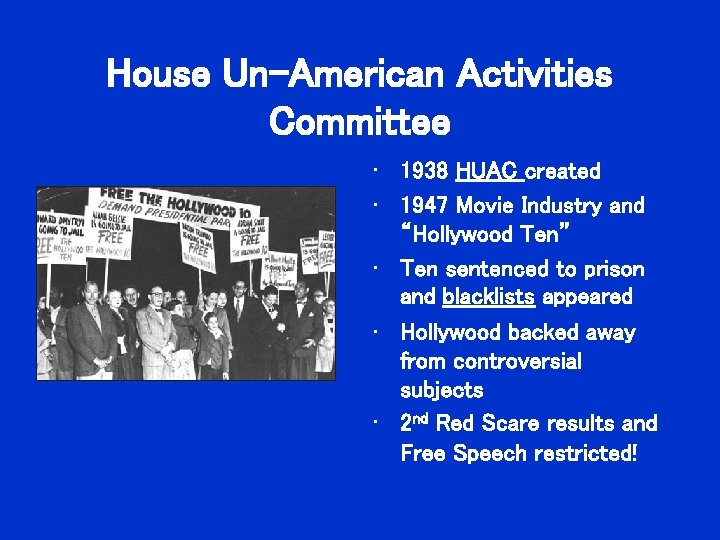 House Un-American Activities Committee • 1938 HUAC created • 1947 Movie Industry and “Hollywood House Un-American Activities Committee • 1938 HUAC created • 1947 Movie Industry and “Hollywood