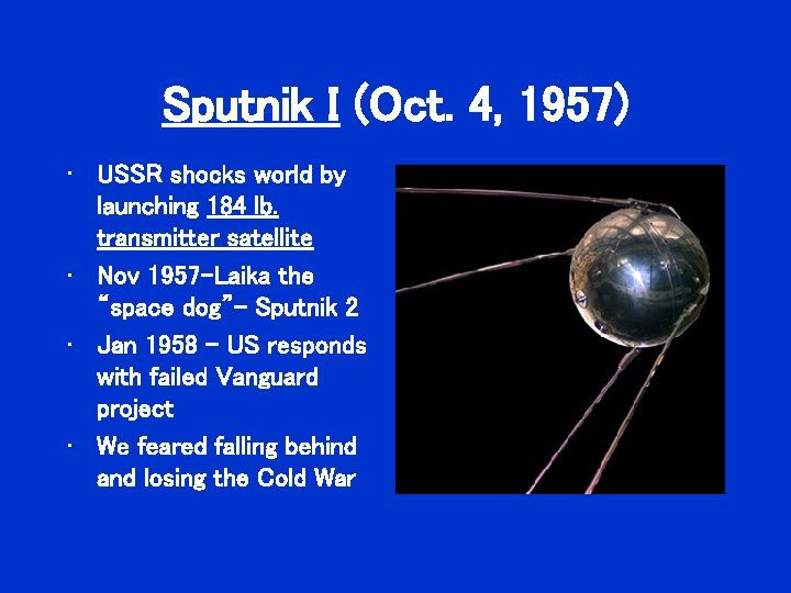 Sputnik I (Oct. 4, 1957) • USSR shocks world by launching 184 lb. transmitter Sputnik I (Oct. 4, 1957) • USSR shocks world by launching 184 lb. transmitter