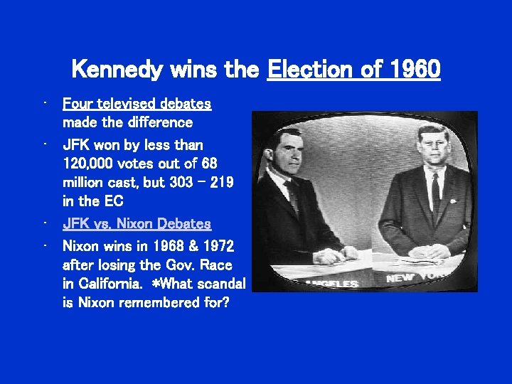 Kennedy wins the Election of 1960 • Four televised debates made the difference • Kennedy wins the Election of 1960 • Four televised debates made the difference •