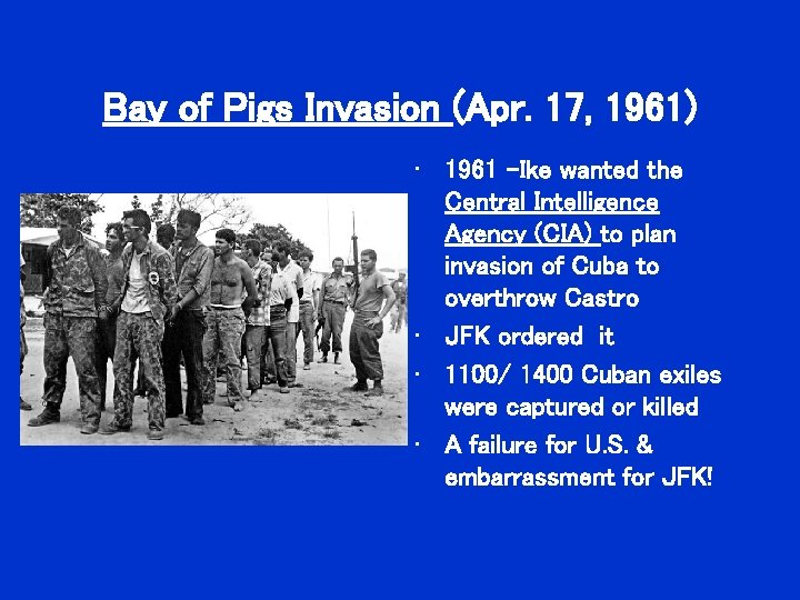 Bay of Pigs Invasion (Apr. 17, 1961) • 1961 –Ike wanted the Central Intelligence Bay of Pigs Invasion (Apr. 17, 1961) • 1961 –Ike wanted the Central Intelligence