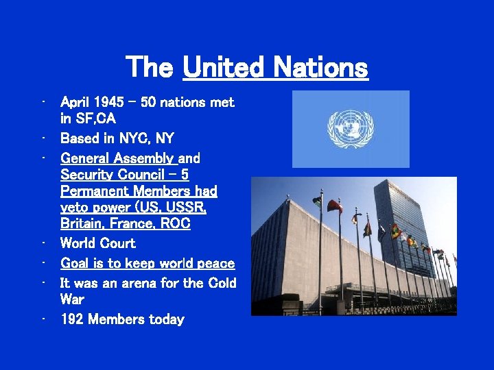 The United Nations • April 1945 – 50 nations met in SF, CA • The United Nations • April 1945 – 50 nations met in SF, CA •