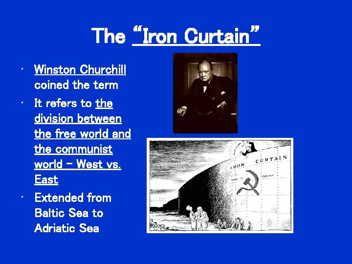 The “Iron Curtain” • Winston Churchill coined the term • It refers to the The “Iron Curtain” • Winston Churchill coined the term • It refers to the