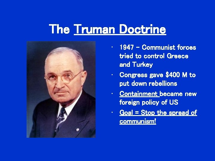 The Truman Doctrine • 1947 – Communist forces tried to control Greece and Turkey The Truman Doctrine • 1947 – Communist forces tried to control Greece and Turkey
