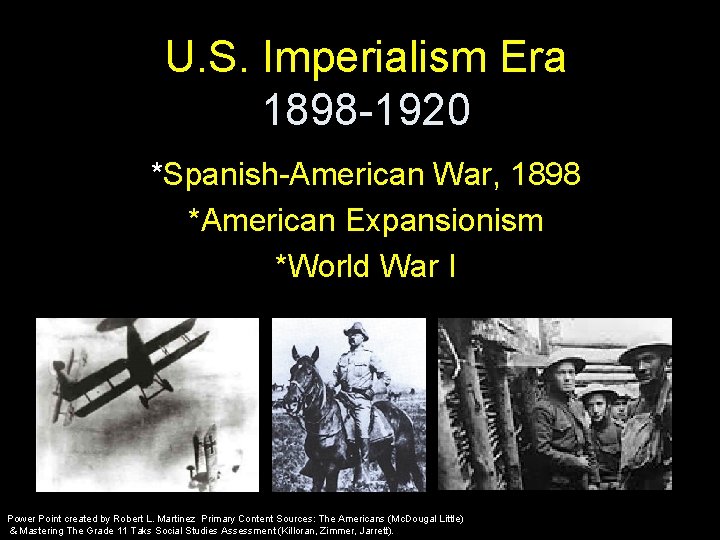 U. S. Imperialism Era 1898 -1920 *Spanish-American War, 1898 *American Expansionism *World War I
