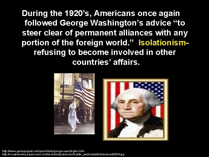 During the 1920’s, Americans once again followed George Washington’s advice “to steer clear of