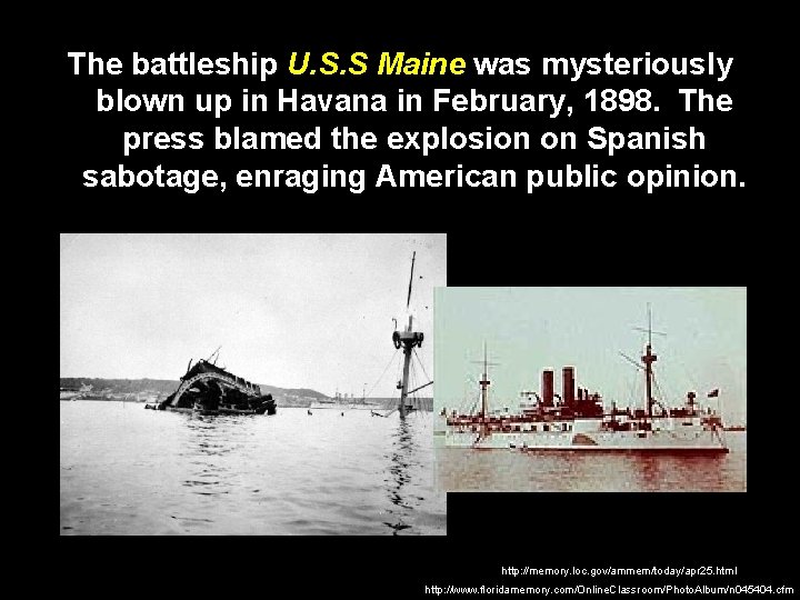 The battleship U. S. S Maine was mysteriously blown up in Havana in February,