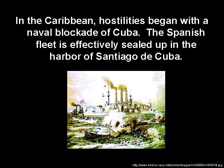 In the Caribbean, hostilities began with a naval blockade of Cuba. The Spanish fleet