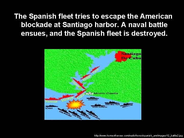 The Spanish fleet tries to escape the American blockade at Santiago harbor. A naval