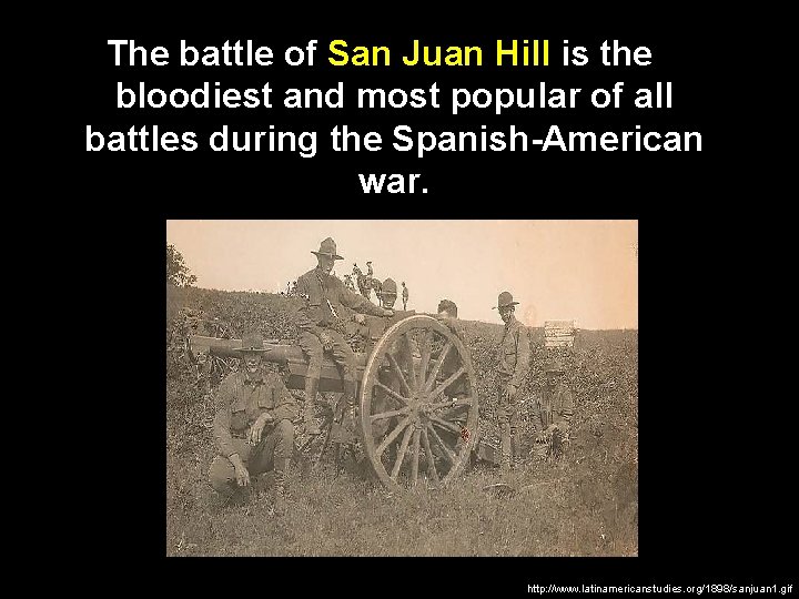 The battle of San Juan Hill is the bloodiest and most popular of all