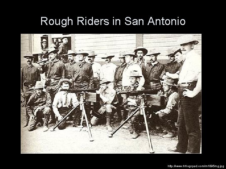 Rough Riders in San Antonio http: //www. frfrogspad. com/m 1895 mg. jpg 