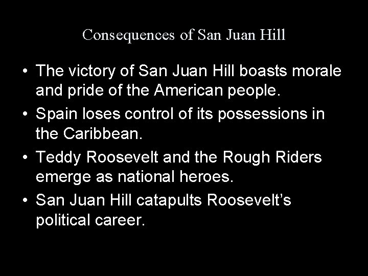 Consequences of San Juan Hill • The victory of San Juan Hill boasts morale