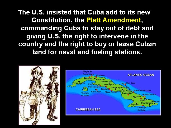 The U. S. insisted that Cuba add to its new Constitution, the Platt Amendment,