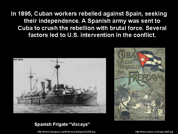 In 1895, Cuban workers rebelled against Spain, seeking their independence. A Spanish army was