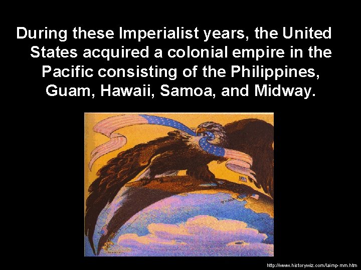 During these Imperialist years, the United States acquired a colonial empire in the Pacific