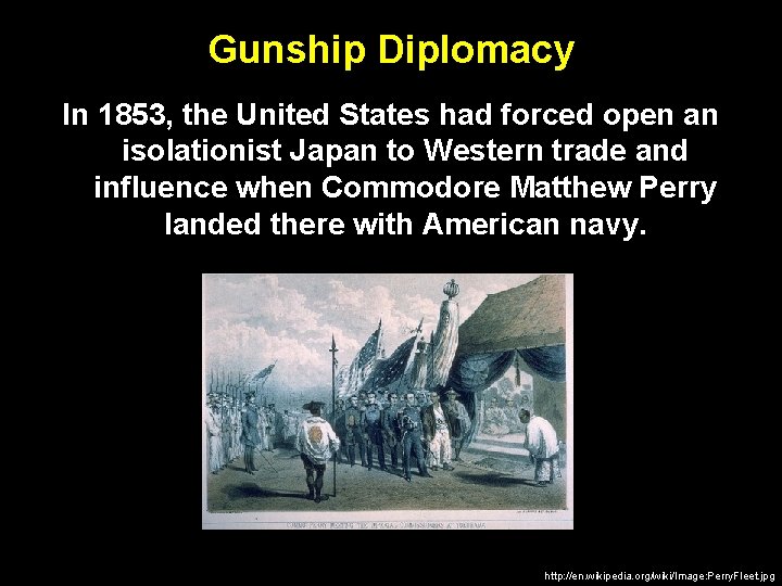 Gunship Diplomacy In 1853, the United States had forced open an isolationist Japan to