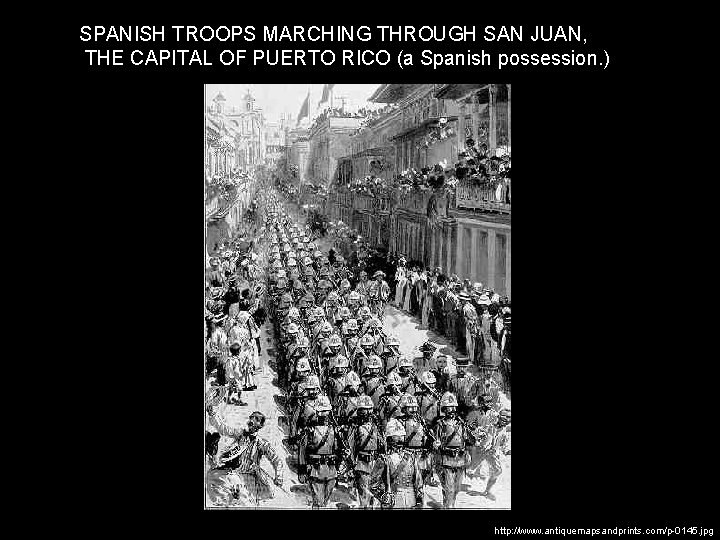 SPANISH TROOPS MARCHING THROUGH SAN JUAN, THE CAPITAL OF PUERTO RICO (a Spanish possession.