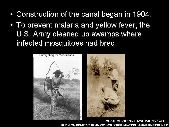  • Construction of the canal began in 1904. • To prevent malaria and