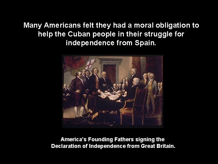Many Americans felt they had a moral obligation to help the Cuban people in