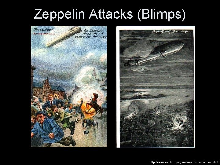 Zeppelin Attacks (Blimps) http: //www. ww 1 -propaganda-cards. com/index. html 