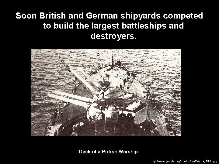 Soon British and German shipyards competed to build the largest battleships and destroyers. Deck