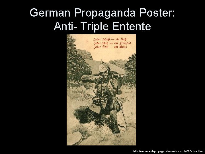 German Propaganda Poster: Anti- Triple Entente http: //www. ww 1 -propaganda-cards. com/te 020 slide.