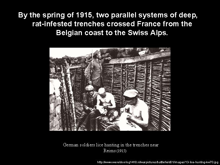 By the spring of 1915, two parallel systems of deep, rat-infested trenches crossed France