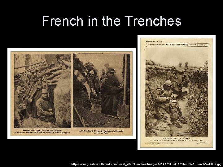 French in the Trenches http: //www. greatwardifferent. com/Great_War/Trenches/Images%20 -%20 Field%20 with%20 French%20007. jpg 