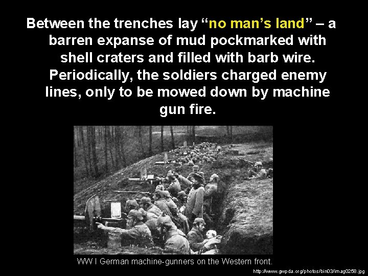 Between the trenches lay “no man’s land” – a barren expanse of mud pockmarked