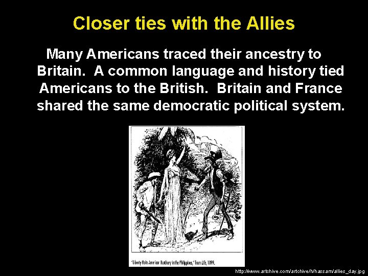 Closer ties with the Allies Many Americans traced their ancestry to Britain. A common