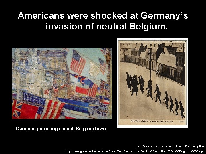 Americans were shocked at Germany’s invasion of neutral Belgium. Germans patrolling a small Belgium