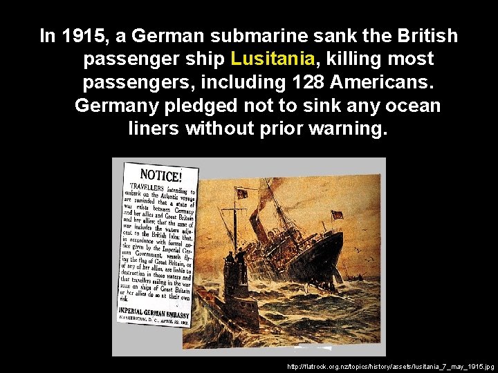 In 1915, a German submarine sank the British passenger ship Lusitania, killing most passengers,