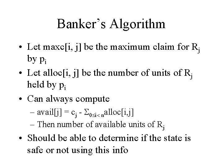 Banker’s Algorithm • Let maxc[i, j] be the maximum claim for Rj by pi