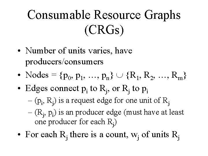 Consumable Resource Graphs (CRGs) • Number of units varies, have producers/consumers • Nodes =
